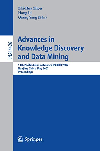 Stock image for Advances In Knowledge Discovery And Data Mining: 11Th Pacific-Asia Conference, Pakdd 2007, Nanjing, China, May 22-25, 2007, Proceedings for sale by Basi6 International