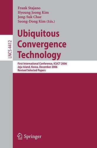 Ubiquitous Convergence Technology. First International conference, ICUCT 2006- Jeju Island, Korea...