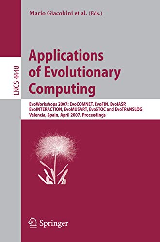 Imagen de archivo de Applications of Evolutionary Computing: EvoWorkshops 2007:EvoCOMNET, EvoFIN, EvoIASP, EvoINTERACTION, EvoMUSART, EvoSTOC, and EvoTransLog, Valencia, . Computer Science and General Issues) a la venta por GuthrieBooks