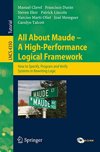 9783540719403: All About Maude - A High-Performance Logical Framework: How to Specify, Program, and Verify Systems in Rewriting Logic (Programming and Software Engineering)