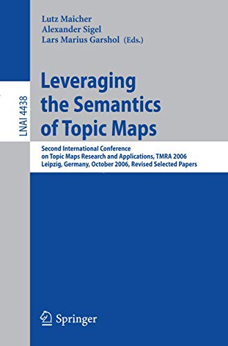 9783540719441: Leveraging the Semantics of Topic Maps: Second International Conference on Topic Maps Research and Applications, Tmra 2006, Leipzig, Germany, October: 4438 (Lecture Notes in Computer Science)