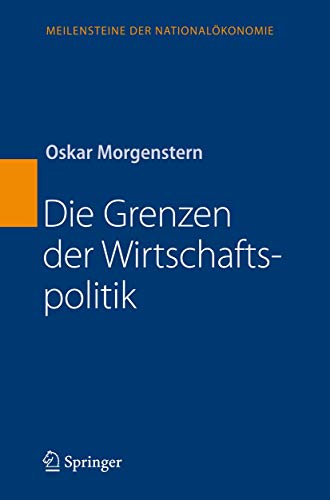 Die Grenzen der Wirtschaftspolitik (Meilensteine der NationalÃ¶konomie) (German Edition) (9783540721178) by Morgenstern, Oskar