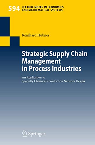 Stock image for Strategic Supply Chain Management in Process Industries: An Application to Specialty Chemicals Production Network Design (Lecture Notes in Economics and Mathematical Systems, 594, Band 594) for sale by Buchmarie