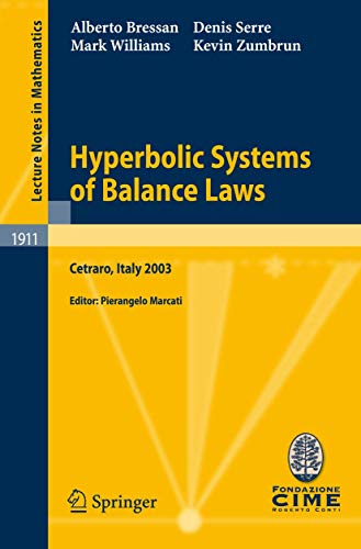 Hyperbolic Systems of Balance Laws: Lectures given at the C.I.M.E. Summer School held in Cetraro, Italy, July 14-21, 2003 (Lecture Notes in Mathematics, 1911) (9783540721864) by Bressan, Alberto; Serre, Denis; Williams, Mark; Zumbrun, Kevin