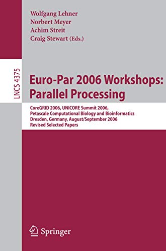 Stock image for Euro-Par 2006 Workshops : CoreGRID 2006, UNICORE Summit 2006, Petascale Computational Biology and Bioinformatics, Dresden, Germany, August 29 - September 1, 2006, Revised Selected Papers for sale by BookOrders