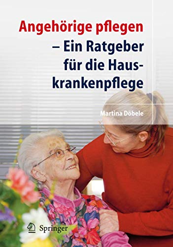 Stock image for Angehrige pflegen : Ein Ratgeber fr die Hauskrankenpflege for sale by Blackwell's