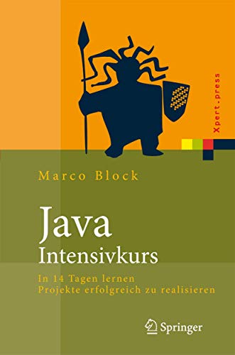 Stock image for Java-Intensivkurs: In 14 Tagen lernen Projekte erfolgreich zu realisieren (Xpert.Press)von Marco Block (Autor), Ernesto Tapia (Mitarbeiter), Felix Franke for sale by BUCHSERVICE / ANTIQUARIAT Lars Lutzer