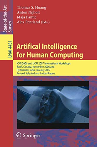 Imagen de archivo de Artifical Intelligence for Human Computing : ICMI 2006 and IJCAI 2007 International Workshops, Banff, Canada, November 3, 2006 and Hyderabad India, January 6, 2007, Revised Selected and Invited Papers a la venta por PsychoBabel & Skoob Books