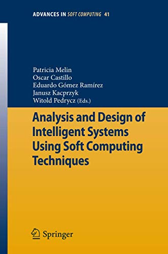 Analysis and Design of Intelligent Systems Using Soft Computing Techniques (Advances in Intelligent and Soft Computing, 41) - Melin, Patricia [Editor]; Castillo, Oscar [Editor]; Ram?rez, Eduardo G. [Editor]; Pedrycz, Witold [Editor];