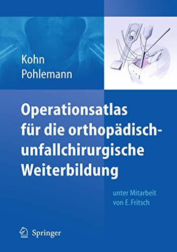 9783540725138: Operationsatlas Fur Die Orthopadisch: Unfallchirurgische Weiterbildung