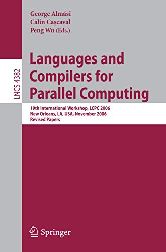 Stock image for Languages and Compilers for Parallel Computing: 19th International Workshop, LCPC 2006, New Orleans, LA, USA, November 2-4, 2006, Revised Papers (Lecture Notes in Computer Science, 4382) for sale by Ria Christie Collections
