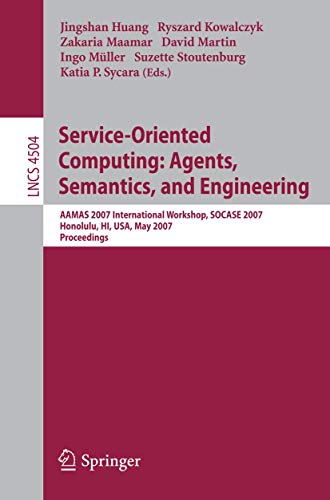 Stock image for Service-Oriented Computing : Agents, Semantics, and Engineering : AAMAS 2007 International Workshop, SOCASE 2007, Honolulu, HI - Proceedings for sale by BookOrders