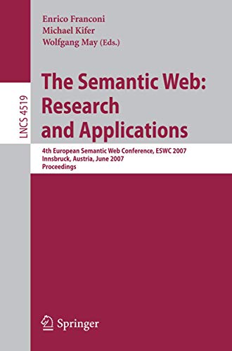 9783540726661: The Semantic Web: Research and Applications: 4th European Semantic Web Conference, ESWC 2007, Innsbruck, Austria, June 3-7, 2007, Proceedings (Lecture Notes in Computer Science, 4519)
