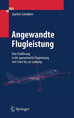 Angewandte Flugleistung: Eine Einführung in die operationelle Flugleistung vom Start bis zur Landung (German Edition) - Scheiderer, Joachim