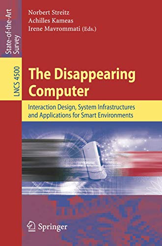 9783540727255: The Disappearing Computer: Interaction Design, System Infrastructures and Applications for Smart Environments: 4500 (Lecture Notes in Computer Science, 4500)