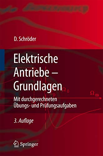 Elektrische Antriebe - Grundlagen: Mit durchgerechneten Ãœbungs- und PrÃ¼fungsaufgaben (Springer-Lehrbuch) (German Edition) (9783540727644) by Dierk Schr??der Dierk Schrader
