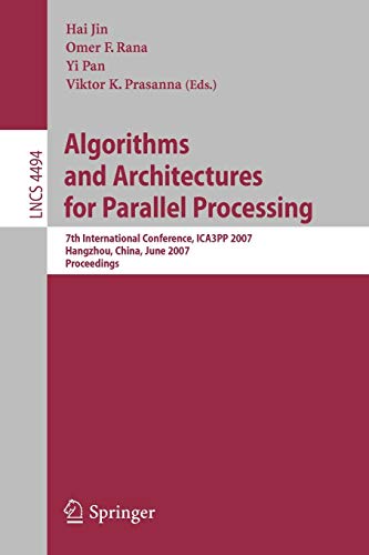 9783540729044: Algorithms and Architectures for Parallel Processing: 7th International Conference, ICA3PP 2007, Hangzhou, China, June 11-14, 2007, Proceedings: 4494 (Lecture Notes in Computer Science)
