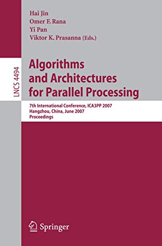 Imagen de archivo de Algorithms and Architectures for Parallel Processing: 7th International Conference, ICA3PP 2007, Hangzhou, China, June 11-14, 2007, Proceedings (Lecture Notes in Computer Science, 4494) a la venta por HPB-Red