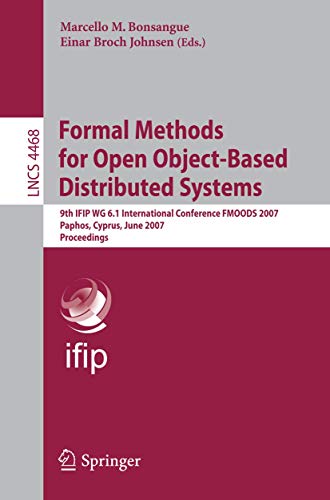 Imagen de archivo de Formal Methods for Open Object-Based Distributed Systems: 9th IFIP WG 6.1 International Conference, FMOODS 2007, Paphos, Cyprus, June 6-8, 2007, Proceedings (Lecture Notes in Computer Science) a la venta por Bookoutlet1