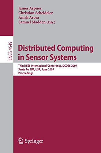 Stock image for Distributed Computing in Sensor Systems: Third IEEE International Conference, DCOSS 2007, Santa Fe, NM, USA, June 18-20, 2007, Proceedings (Lecture . Networks and Telecommunications) for sale by GuthrieBooks