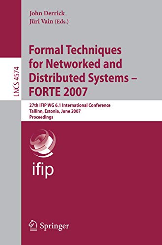 9783540731955: Formal Techniques for Networked and Distributed Systems - FORTE 2007: 27th IFIP WG 6.1 International Conference, Tallinn, Estonia, June 27-29, 2007, ... 4574 (Programming and Software Engineering)