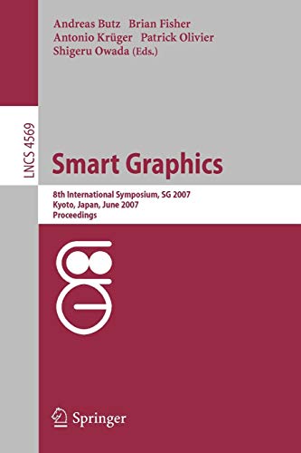 Stock image for Smart Graphics: 8th International Symposium, SG 2007, Kyoto, Japan, June 25-27, 2007, Proceedings (Lecture Notes in Computer Science / Image . Vision, Pattern Recognition, and Graphics) for sale by GuthrieBooks
