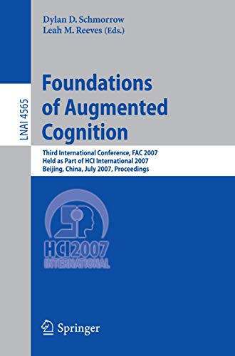 9783540732150: Foundations of Augmented Cognition: Third International Conference, FAC 2007, Held As Part of HCI International 2007, Beijing, China, July 22-27, 2007, Proceedings