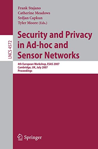 Beispielbild fr Security and Privacy in Ad-hoc and Sensor Networks: 4th European Workshop, ESAS 2007, Cambridge, UK, July 2-3, 2007, Proceedings (Lecture Notes in . Networks and Telecommunications) zum Verkauf von GuthrieBooks