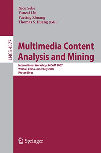 Stock image for Multimedia Content Analysis and Mining : International Workshop, MCAM 2007, Weihai, China, June 30-July 1, 2007, Proceedings for sale by BookOrders