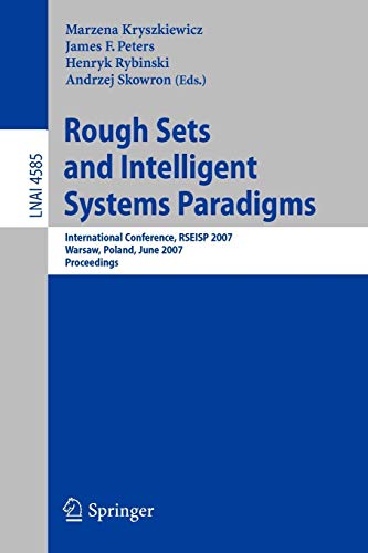 Beispielbild fr Rough Sets and Intelligent Systems Paradigms: International Conference, RSEISP 2007, Warsaw, Poland, June 28-30, 2007, Proceedings (Lecture Notes in . / Lecture Notes in Artificial Intelligence) zum Verkauf von GuthrieBooks