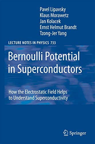 9783540734550: Bernoulli Potential in Superconductors: How the Electrostatic Field Helps to Understand Superconductivity (Lecture Notes in Physics, 733)