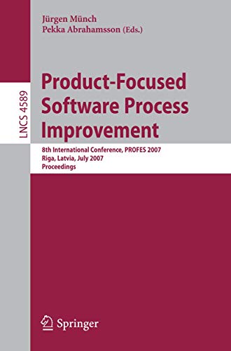 Product-Focused Software Process Improvement: 8th International Conference, PROFES 2007, Riga, Latvia, July 2-4, 2007, Proceedings (Lecture Notes in . / Programming and Software Engineering) - Münch, Jürgen [Editor]; Abrahamsson, Pekka [Editor];