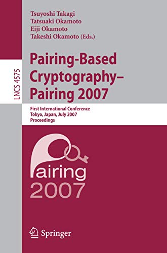 9783540734888: Pairing-Based Cryptography - Pairing 2007: First International Conference, Tokyo, Japan, July 2-4, 2007, Proceedings (Lecture Notes in Computer ... Japan, July 2-4, 2007, Proceedings: 4575