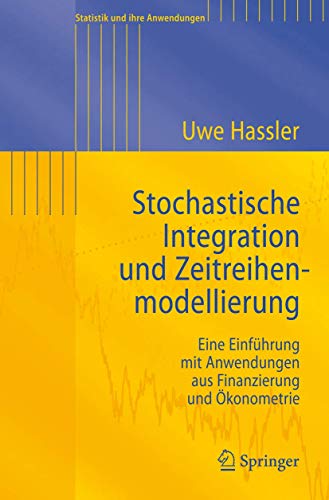 9783540735670: Stochastische Integration und Zeitreihenmodellierung: Eine Einfhrung mit Anwendungen aus Finanzierung und konometrie (Statistik und ihre Anwendungen) (German Edition)