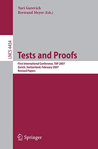 9783540737698: Tests and Proofs: First International Conference, TAP 2007 Zurich, Switzerland, February 12-13, 2007 Revised Papers (Lecture Notes in Computer Science/Programming and Software Engineering): 4454