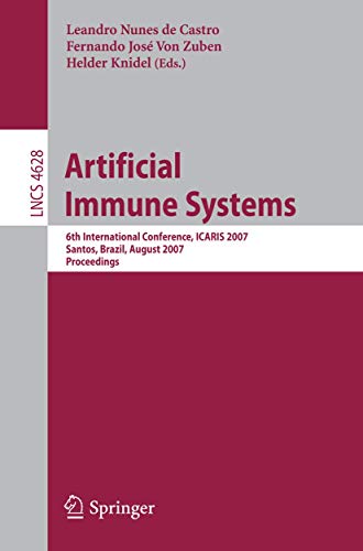 Stock image for Artificial Immune Systems: 6th International Conference, ICARIS 2007, Santos, Brazil, August 26-29, 2007, Proceedings: 4628 (Lecture Notes in Computer Science, 4628) for sale by WorldofBooks