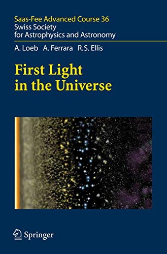 Stock image for First Light in the Universe : Saas-Fee Advanced Course 36. Swiss Society for Astrophysics and Astronomy for sale by Ria Christie Collections