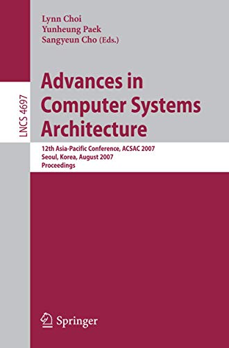9783540743088: Advances in Computer Systems Architecture: 12th Asia-Pacific Conference, ACSAC 2007, Seoul, Korea, August 23-25, 2007, Proceedings: 4697 (Theoretical Computer Science and General Issues)