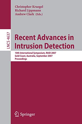 9783540743194: Recent Advances in Intrusion Detection: 10th International Symposium, RAID 2007, Gold Coast, Australia, September 5-7, 2007, Proceedings (Lecture ... Science/Security and Cryptology): 4637