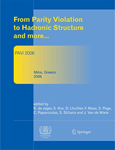 9783540744122: From Parity Violation to Hadronic Structure and more: Proceedings of the 3rd International Workshop Held at Milos, Greece, May 16-20, 2006