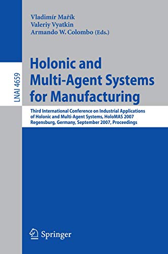 Stock image for Holonic and Multi-Agent Systems for Manufacturing: Third International Conference on Industrial Applications of Holonic and Multi-Agent Systems, . (Lecture Notes in Computer Science, 4659) for sale by Irish Booksellers