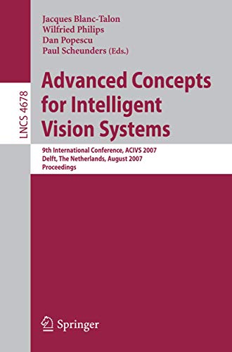 Stock image for Advanced Concepts for Intelligent Vision Systems: 9th International Conference, ACIVS 2007, Delft, The Netherlands, August 28-31, 2007, Proceedings (Lecture Notes in Computer Science, 4678) for sale by HPB-Red