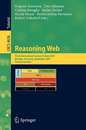 Stock image for Reasoning Web: Third International Summer School 2007, Dresden, Germany, September 3-7, 2007, Tutorial Lectures (Lecture Notes in Computer Science) for sale by Bookoutlet1