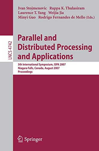 9783540747413: Parallel and Distributed Processing and Applications: 5th International Symposium, Ispa 2007, Niagara Falls, Canada, August 29-31, 2007, Proceedings: 4742