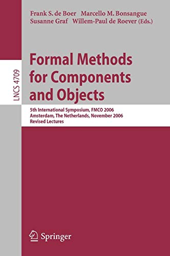 Stock image for Formal Methods for Components and Objects: 5th International Symposium, FMCO 2006, Amsterdam, Netherlands, November 7-10,2006, Revised Lectures . / Programming and Software Engineering) for sale by GuthrieBooks
