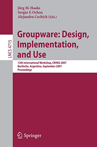 Stock image for Groupware: Design, Implementation, and Use: 13th International Workshop, CRIWG 2007, Bariloche, Argentina, September 16-20, 2007, Proceedings for sale by Revaluation Books