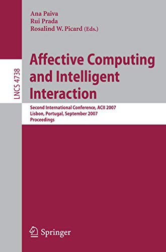 9783540748885: Affective Computing and Intelligent Interaction: Second International Conference, ACII 2007, Lisbon, Portugal, September 12-14, 2007, Proceedings (Lecture Notes in Computer Science, 4738)