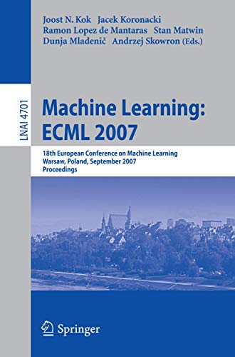 Stock image for Machine Learning: Ecml 2007: 18Th European Conference On Machine Learning, Warsaw, Poland, September 17-21, 2007, Proceedings (Lecture Notes In Computer . / Lecture Notes In Artificial Intelligence) for sale by Basi6 International