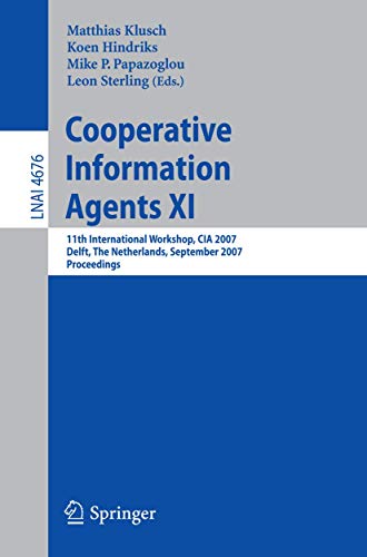 Stock image for Cooperative Information Agents XI: 11th International Workshop, CIA 2007, Delft, The Netherlands, September 19-21, 2007, Proceedings (Lecture Notes in Computer Science) for sale by mountain