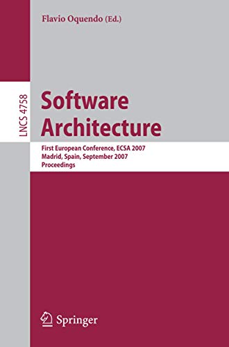 9783540751311: Software Architecture: First European Conference, ECSA 2007, Madrid, Spain, September 24-26, 2007, Proceedings: 4758 (Lecture Notes in Computer Science, 4758)